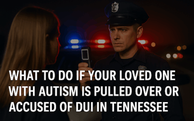 What to Do If Your Loved One with Autism Is Pulled Over or Accused of DUI in Tennessee